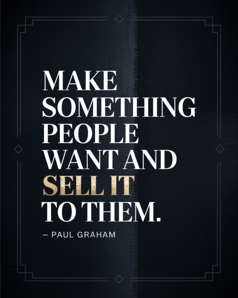 Make Something People Want And Sell It To Them
