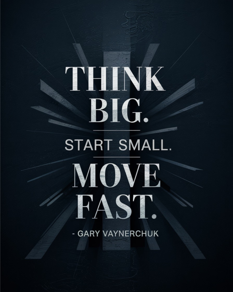 Think Big-Start Small-Move Fast
